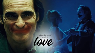 Multifandom || What The World Needs Now Is Love  +Joker 2 Folie  Deux