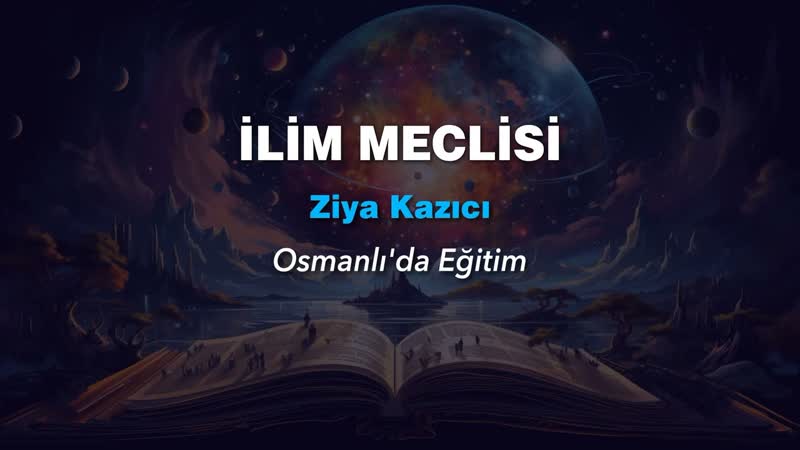 İlim Meclisi Ziya Kazıcı ( Osmanlıda