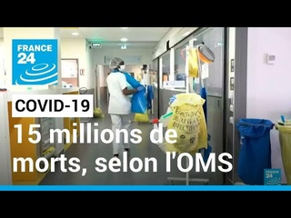 Covid-19 : 15 millions de morts, l’OMS revoit à la hausse son bilan de la pandémie • FRANCE 24