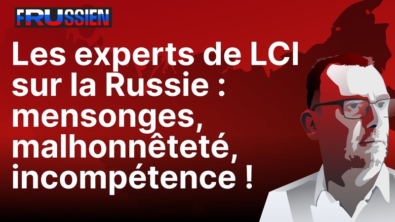 Les experts de LCI sur la Russie : mensonges, malhonnêteté,