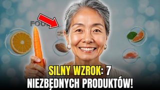 Specjaliści Ujawniają: 7 Produktów, Które Wzmacniają Wzrok Po 50. Roku Życia!