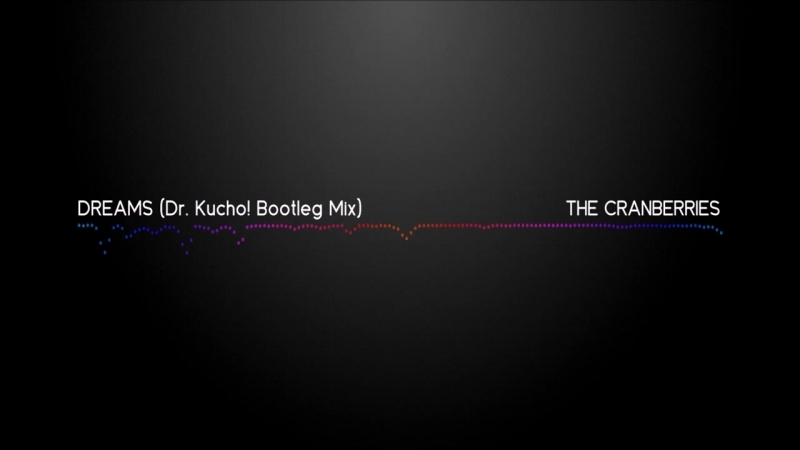 Dreams The Cranberries ( Dr. Kucho Bootleg