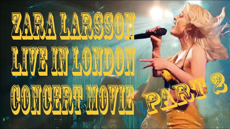 Zara Larsson Concert Movie Live in London PART